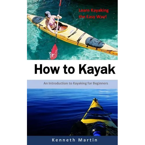 How to Kayak: An Introduction to Kayaking for Beginners - Paperback