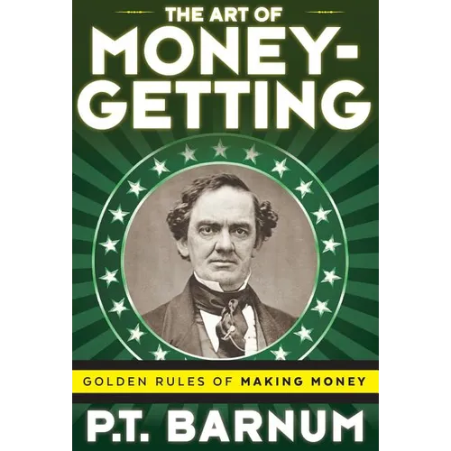 The Art of Money-Getting: Golden Rules for Making Money - Hardcover