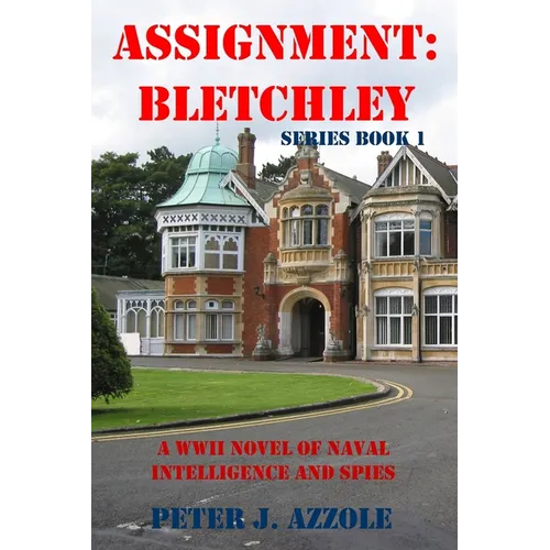 Assignment Bletchley: A WW2 Story of Navy Intelligence, Spies and Intrigue - Paperback