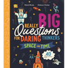 Really Big Questions for Daring Thinkers: Space and Time: Over 40 Mind-Bending Facts - Hardcover
