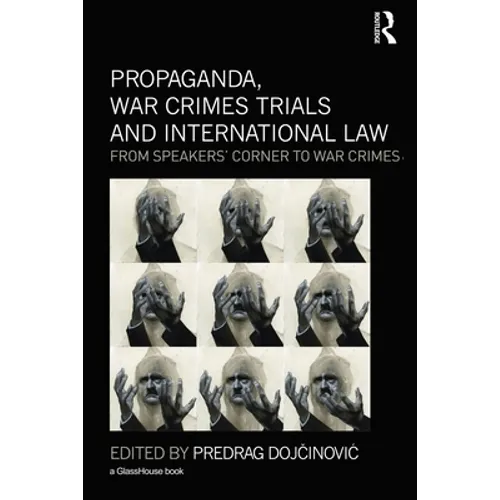 Propaganda, War Crimes Trials and International Law: From Speakers' Corner to War Crimes - Paperback