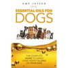 Essential Oils For Dogs: The Complete Guide To Safely Using Essential Oils On Your Dog - Paperback