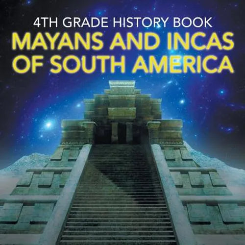 4th Grade History Book: Mayans and Incas of South America - Paperback