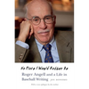 No Place I Would Rather Be: Roger Angell and a Life in Baseball Writing - Paperback