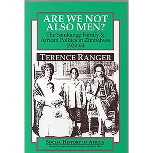 Are We Not Also Men?: The Samkange Family and African Politics in Zimbabwe, 1920-64 - Paperback