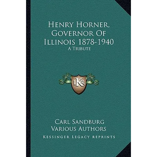 Henry Horner, Governor Of Illinois 1878-1940: A Tribute - Paperback