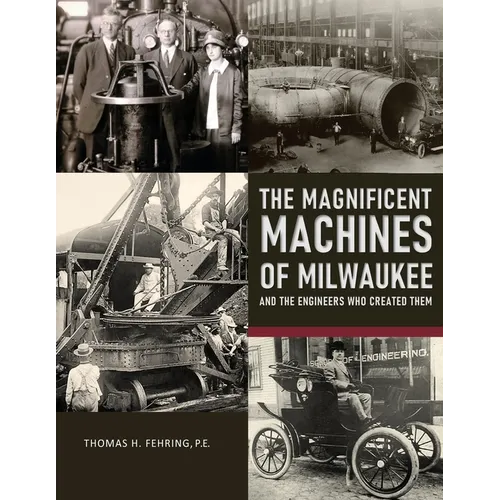 The Magnificent Machines of Milwaukee and the engineers who created them - Paperback