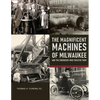 The Magnificent Machines of Milwaukee and the engineers who created them - Paperback