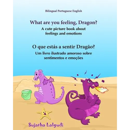 Portuguese book: What are you feeling, Dragon. O que estás a sentir Dragão: Children's English-Portuguese Picture book (Bilingual Editi - Paperback