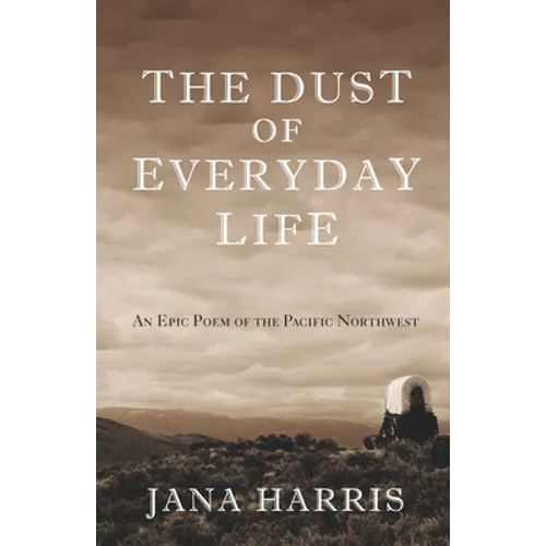 The Dust of Everyday Life: An Epic Poem of the Pacific Northwest - Paperback