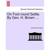 On Foot Round Settle. by Geo. H. Brown ... - Paperback