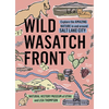 Wild Wasatch Front: Explore the Amazing Nature in and Around Salt Lake City - Paperback