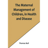 The Maternal Management of Children, in Health and Disease - Paperback