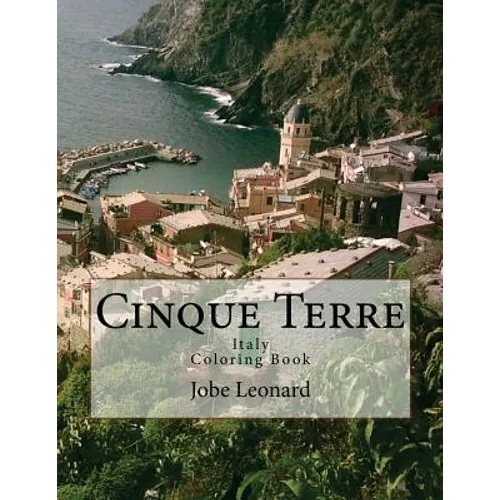 Cinque Terre, Italy Coloring Book: Color Your Way Through Majestic Cinque Terre, Italy - Paperback