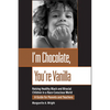I'm Chocolate, You're Vanilla: Raising Healthy Black and Biracial Children in a Race-Conscious World - Paperback