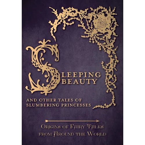 Sleeping Beauty - And Other Tales of Slumbering Princesses (Origins of Fairy Tales from Around the World) - Hardcover
