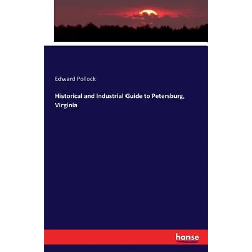 Historical and Industrial Guide to Petersburg, Virginia - Paperback