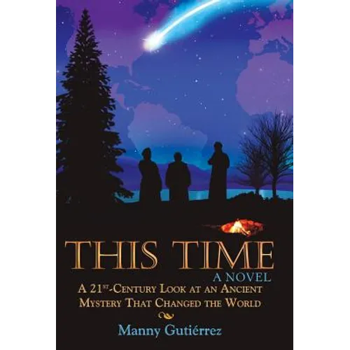 This Time: A 21St-Century Look at an Ancient Mystery That Changed the World - Hardcover