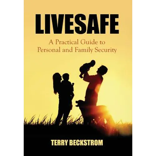 Livesafe: A Practical Guide to Personal and Family Security - Hardcover
