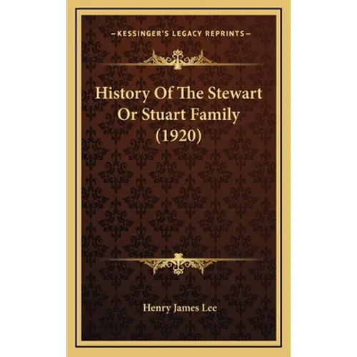 History Of The Stewart Or Stuart Family (1920) - Hardcover