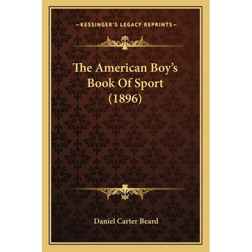 The American Boy's Book Of Sport (1896) - Paperback
