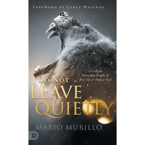 Do Not Leave Quietly: A Call for Everyday People to Rise Up and Defeat Evil - Hardcover