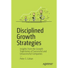 Disciplined Growth Strategies: Insights from the Growth Trajectories of Successful and Unsuccessful Companies - Paperback