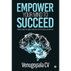 Empower Your Mind To Succeed: Understand the Mind & Unleash the Potential Within You - Paperback