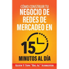 Cómo Construir Tu Negocio de Redes de Mercadeo en 15 Minutos al Día - Paperback