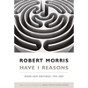 Have I Reasons: Work and Writings, 1993-2007 - Paperback