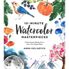 15-Minute Watercolor Masterpieces: Create Frame-Worthy Art in Just a Few Simple Steps - Paperback