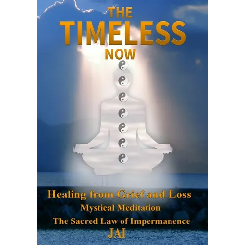 The Timeless Now: Healing From Grief and Loss - Paperback