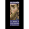 The Myth of Christian Beginnings - Paperback