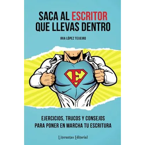 Saca al ESCRITOR que llevas dentro: Ejercicios, trucos y consejos para poner en marcha tu escritura - Paperback
