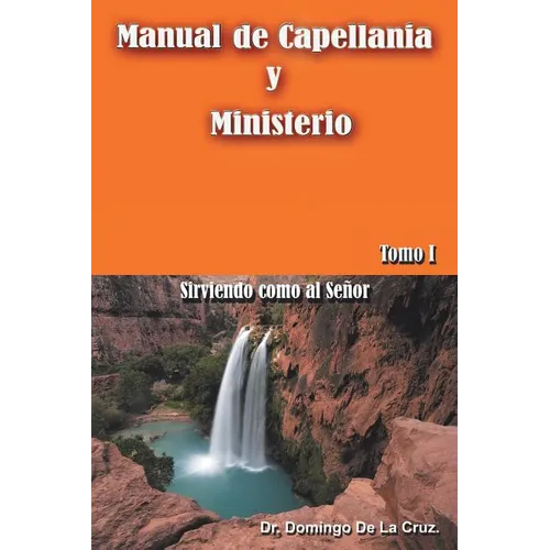 Manual de Capellania y Ministerio: Sirviendo Como Al Senor. Tomo 1 - Paperback