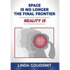 Space Is No Longer the Final Frontier-Reality Is - Hardcover