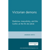 Victorian Demons: Medicine, Masculinity, and the Gothic at the Fin-De-Siècle - Paperback