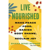 Live Nourished: Make Peace with Food, Banish Body Shame, and Reclaim Joy - Paperback
