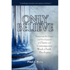 Only Believe: Examining the Origin and Development of Classic and Contemporary Word of Faith Theologies - Paperback