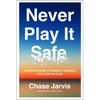 Never Play It Safe: A Practical Guide to Freedom, Creativity, and a Life You Love - Hardcover