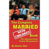 The Complete Married... With Children Book: TV's Dysfunctional Family Phenomenon (hardback) - Hardcover