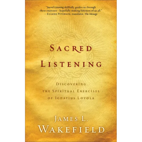 Sacred Listening: Discovering the Spiritual Exercises of Ignatius Loyola - Paperback