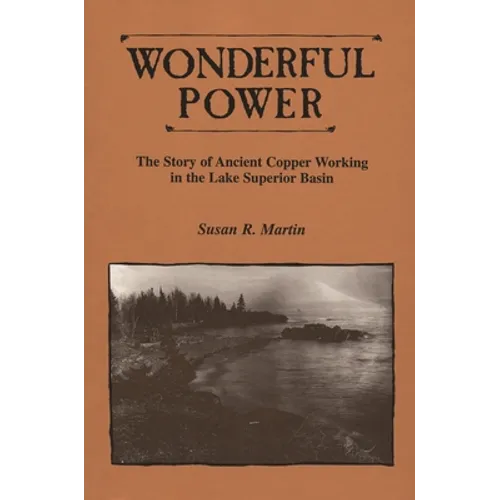 Wonderful Power: The Story of Ancient Copper Working in the Lake Superior Basin - Paperback