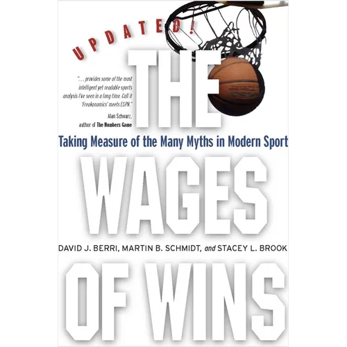 The Wages of Wins: Taking Measure of the Many Myths in Modern Sport. Updated Edition - Paperback