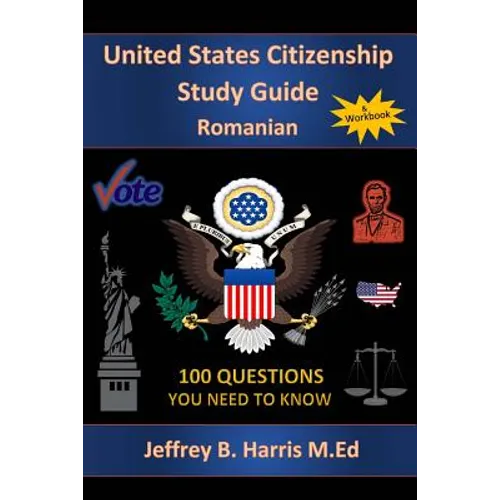 U.S. Citizenship Study Guide - Romanian: 100 Questions You Need To Know - Paperback