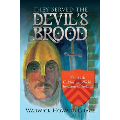 They Served the Devil's Brood: The 12th C. Norman-Welsh Invasion of Ireland - Paperback