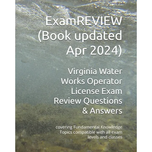 Virginia Water Works Operator License Exam Review Questions & Answers: covering Fundamental Knowledge Topics compatible with all exam levels and class - Paperback