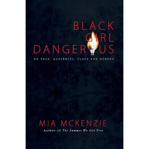 Black Girl Dangerous on Race, Queerness, Class and Gender - Paperback