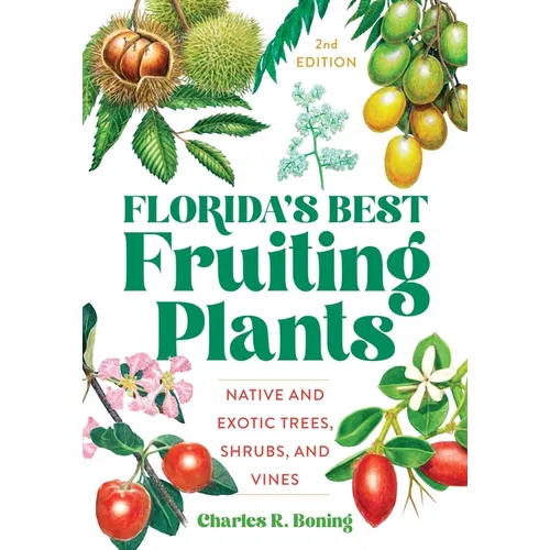 Florida's Best Fruiting Plants: Native and Exotic Trees, Shrubs, and Vines - Paperback