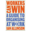 Workers Can Win: A Guide to Organising at Work - Paperback